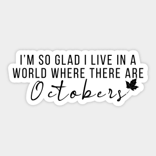 I'm So Glad I Live In A World Where There Are Octobers Fall T-Shirt October Quote T-Shirt Fall Shirt Teacher Fall Shirt Autumn Graphic Tee Sticker